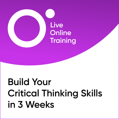 Build Your Critical Thinking Skills in 3 Weeks