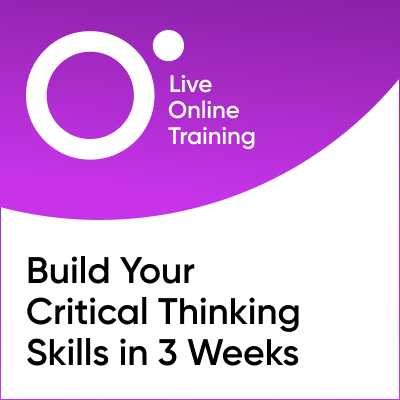 Build Your Critical Thinking Skills in 3 Weeks